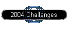2004 Challenges