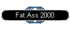 Fat Ass 2000